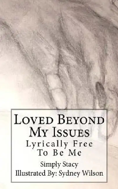 Loved Beyond My Issues: Lyrically Free To Be Me by Simply Stacy