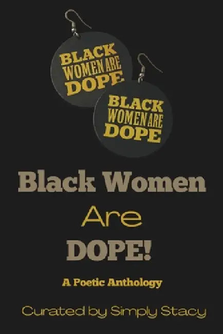 Black Women Are Dope: A Poetic Anthology by Simply Stacy