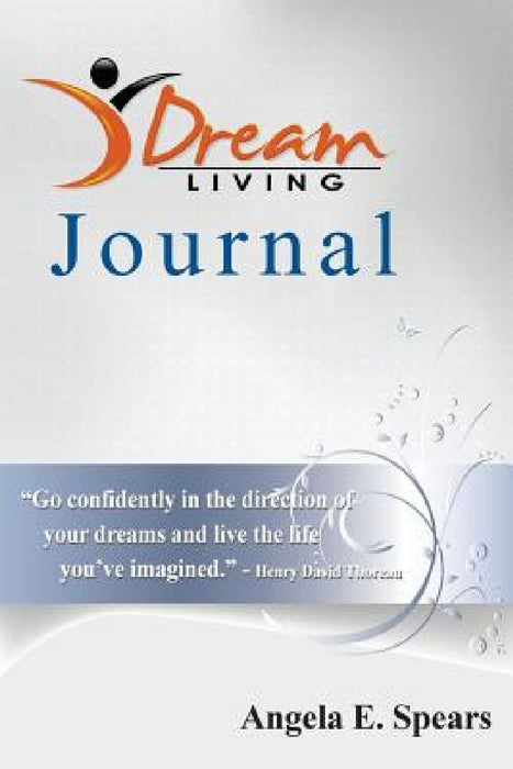 Dream Living Journal by Angela E. Spears