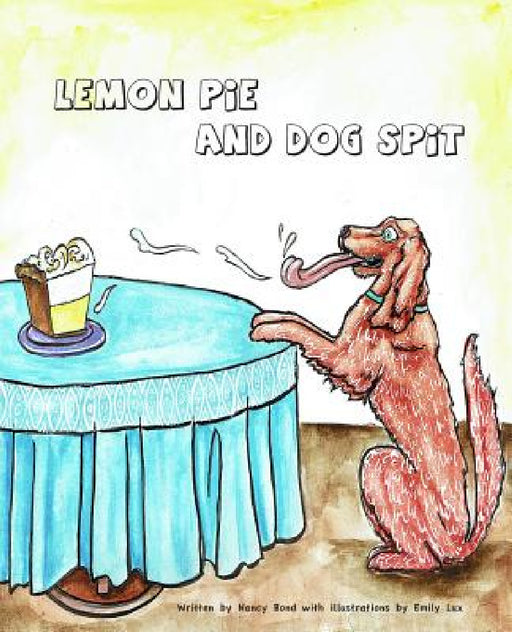 Lemon Pie and Dog Spit by Nancy Bond, Emily Lux