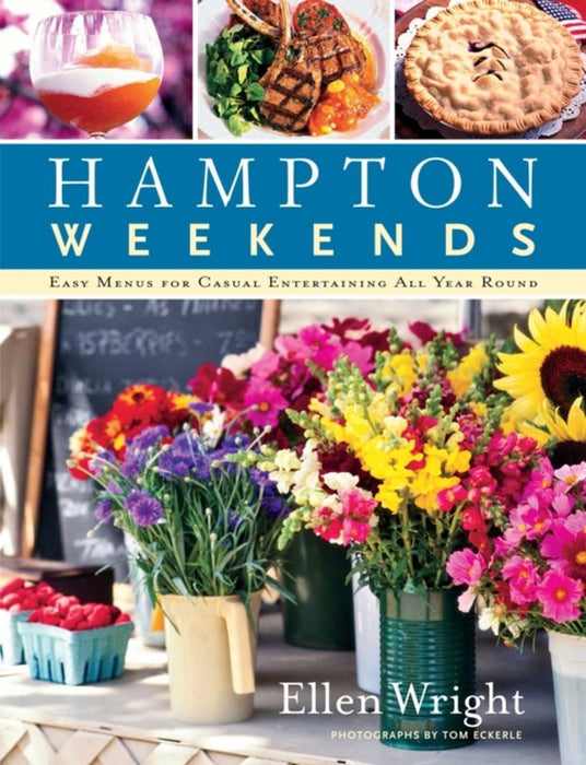 Hampton Weekends: Easy Menus for Casual Entertaining All Year Round by Ellen Wright