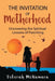 The Invitation of Motherhood: Uncovering the Spiritual Lessons of Parenting by Deborah C. McNamara