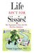 Life Ain't For Sissies!: Dr. Sugarman's First-Aid Kit for your Emotions by Daniel Sugarman Phd