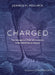 Charged: The Unexpected Role of Electricity in the Workings of Nature by Pollack, Gerald