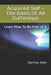 Acquired Self - The Basis Of All Sufferings: Learn How To Be Free of It by Sarfraz Zaidi