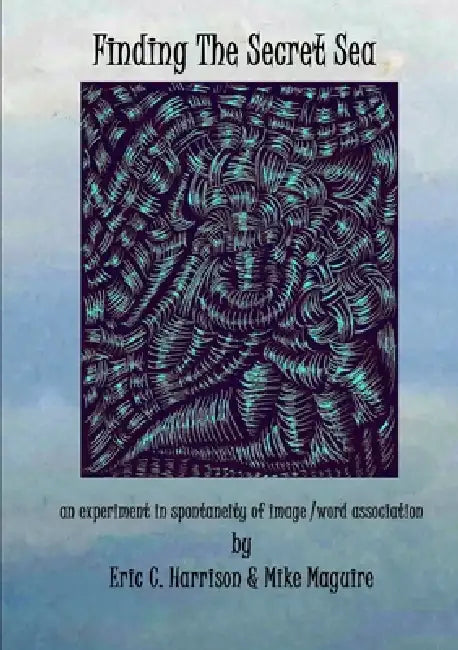 Finding The Secret Sea by Eric C. Harrison &. Mike Maguire