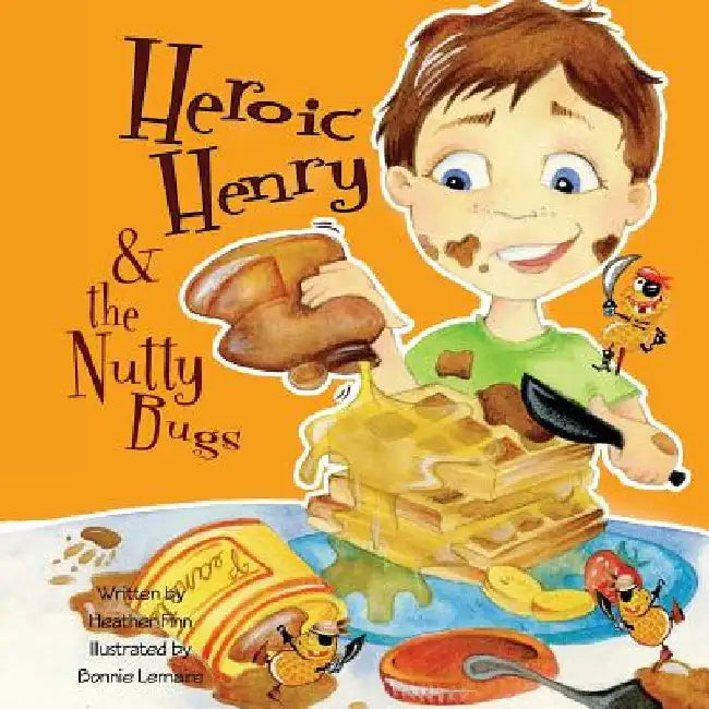 Heroic Henry & the Nutty Bugs by Bonnie Lemaire