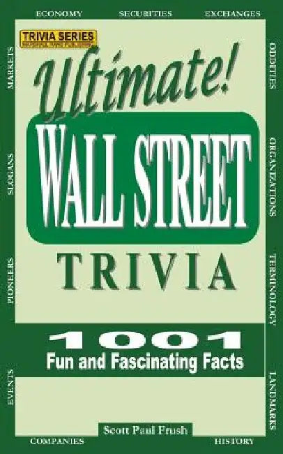 Ultimate Wall Street Trivia: 1001 Fun and Fascinating Facts by Scott Paul Frush