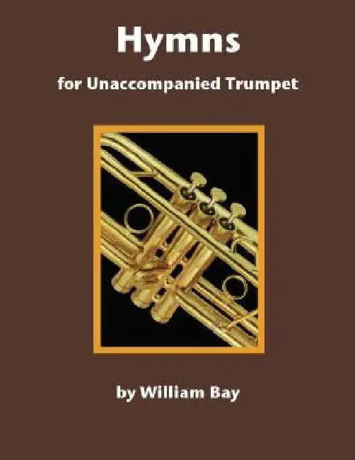 Hymns for Unaccompanied Trumpet by William Bay