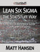 Lean Six Sigma The Statstuff Way: A Practical Reference Guide for Lean Six SIGMA by Matt Hansen