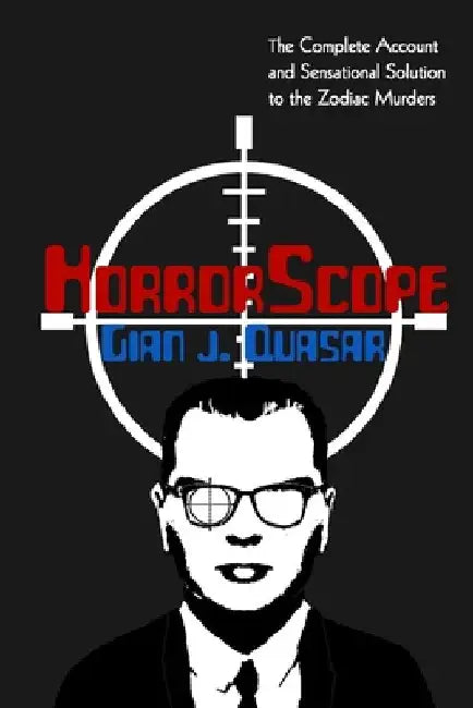 HorrorScope: The Zodiac Killer Exposed by Quasar, Gian J.
