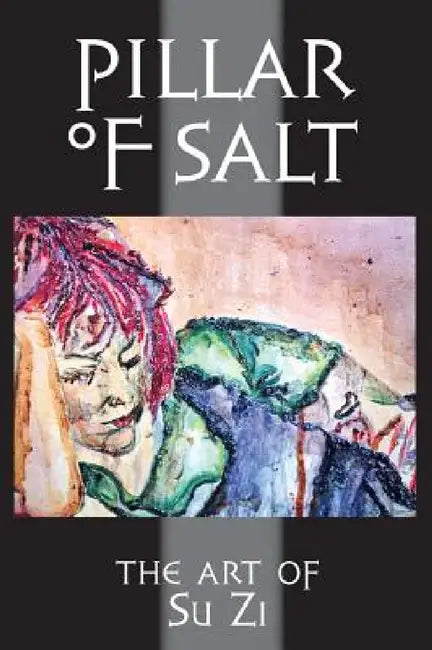 Pillar of Salt: The Art of Su Zi by Su Zi, Martin Wolf Murphy
