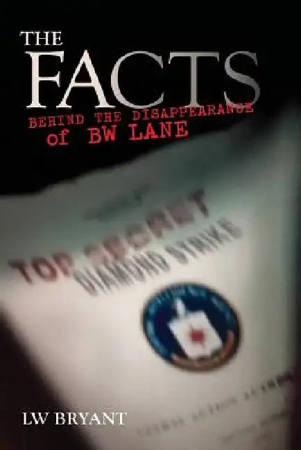 THE FACTS Behind the Disappearance of B.W. Lane by L. W. Bryant
