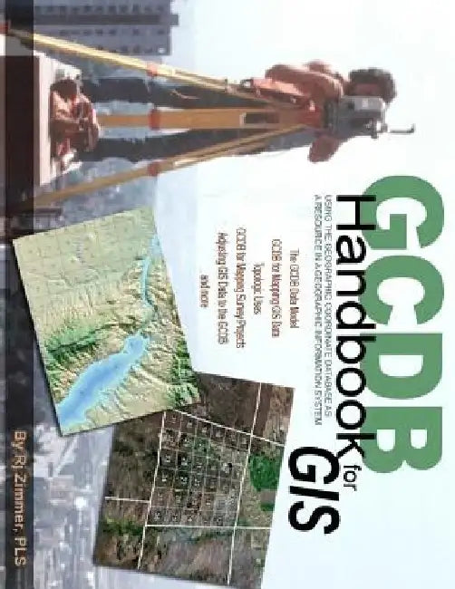 GCDB Handbook: Using the Geographic Coordinate Database as a Resource in a Geographic Information System by Rj Zimmer