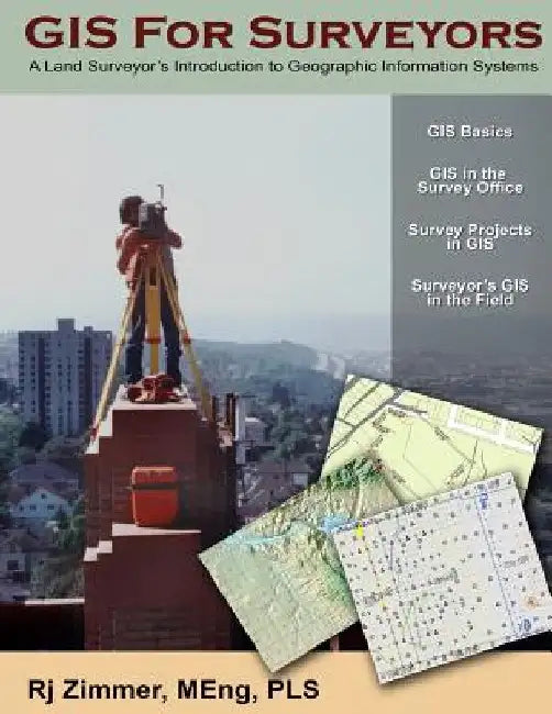 GIS For Surveyors: A Land Surveyor's Introduction to Geographic Information Systems by Rj Zimmer
