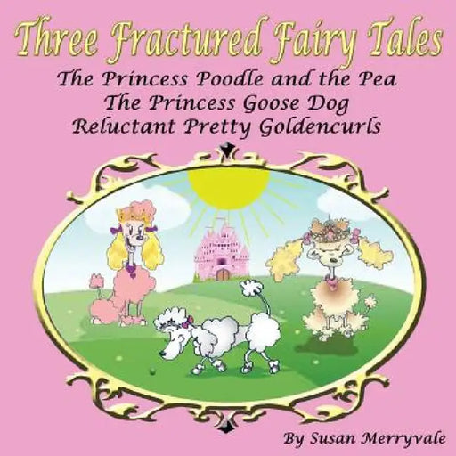 Three Fractured Fairy Tales by Susan Merryvale