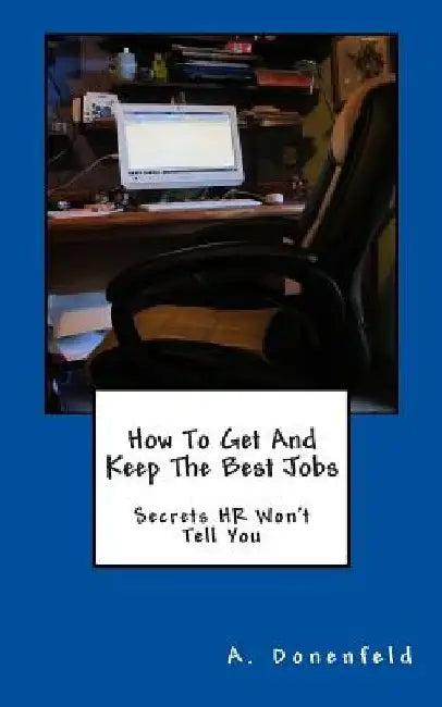 How To Get & Keep The Best Jobs by A. Donenfeld