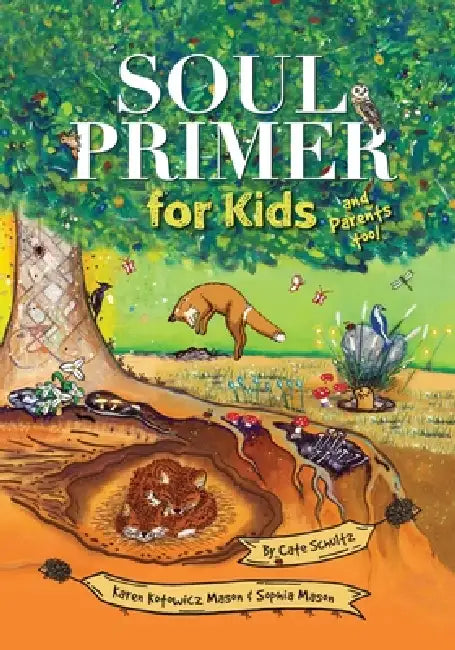 Soul Primer for Kids: and Parents too! by Cate Schultz, Karen Kotowicz Mason, Sophia Mason
