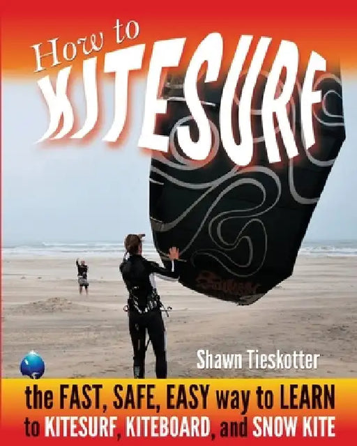 How to Kitesurf: the FAST, SAFE, EASY WAY to LEARN to KITESURF, KITEBOARD, and SNOWKITE by Wainman Hawaii
