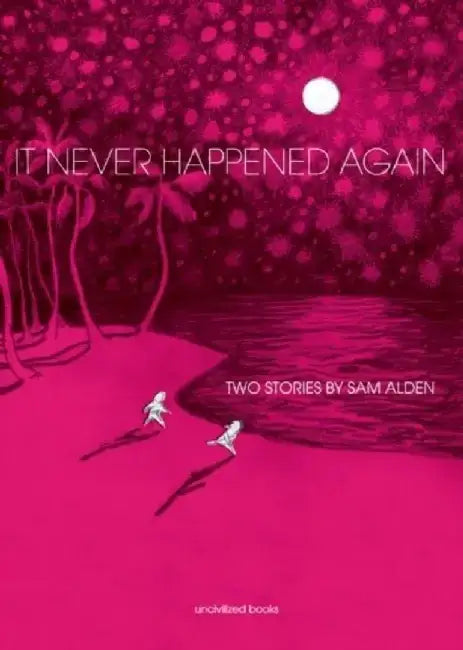 It Never Happened Again: Two Stories by Sam Alden