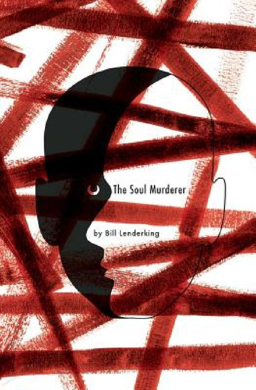 The Soul Murderer: A Psychological Mystery by Bill Lenderking