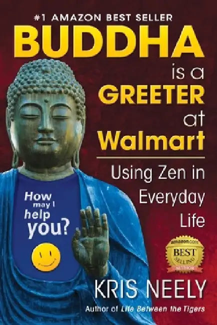 Buddha is a Greeter at Walmart: Using Zen in Everyday Life by Kris Neely