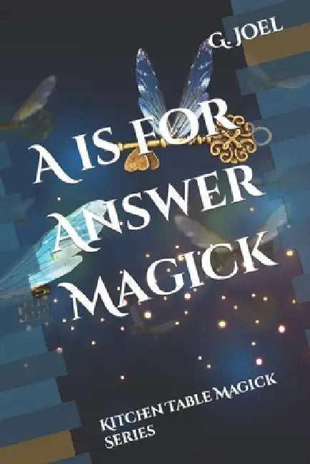 A is for Answer Magick: Kitchen Table Magick Series by G. Alan Joel