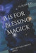 B is for Blessing Magick: Kitchen Table Magick Series by G. Alan Joel
