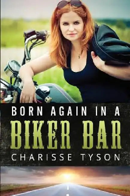 Born Again in a Biker Bar: A Memoir by Charisse Ann Tyson