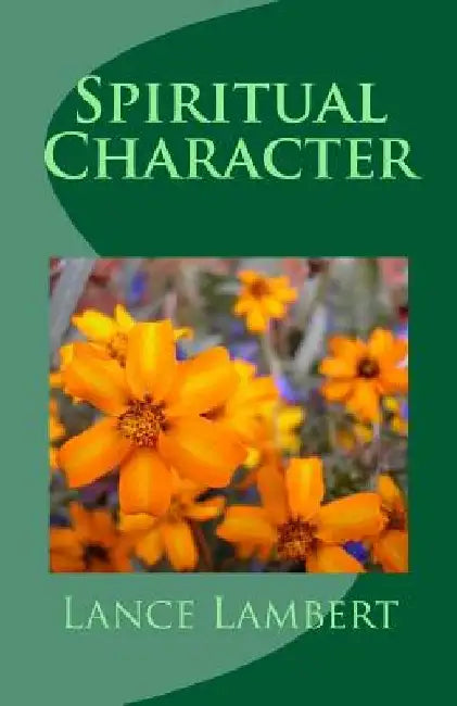 Spiritual Character by Lance Lambert