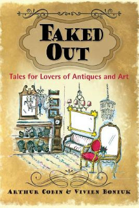 Faked Out: Tales for Lovers of Antiques and Art by Vivien Boniuk