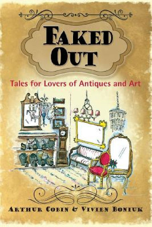 Faked Out: Tales for Lovers of Antiques and Art by Vivien Boniuk