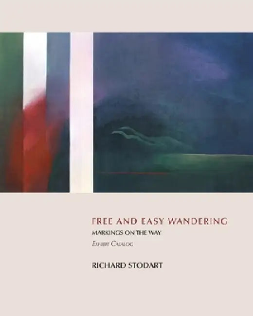 Free and Easy Wandering Exhibit Catalog by Richard Stodart