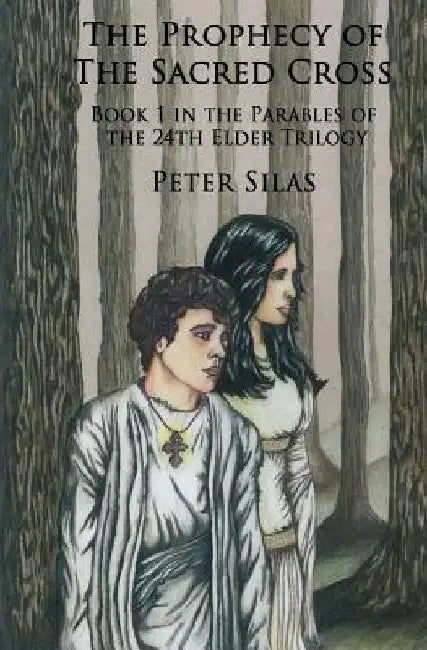 The Prophecy of the Sacred Cross by Peter Silas