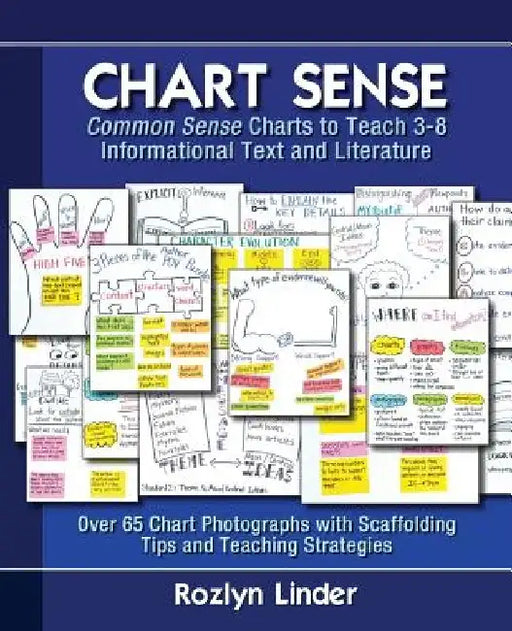Chart Sense: Common Sense Charts to Teach 3-8 Informational Text and Literature by Rozlyn Linder