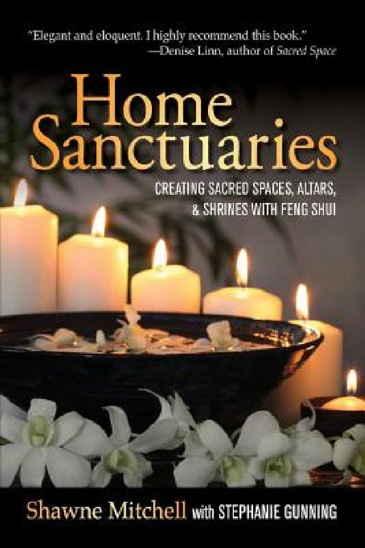 Home Sanctuaries: Creating Sacred Spaces, Altars, and Shrines with Feng Shui by Stephanie Gunning