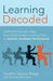 Learning, Decoded: Understanding and Using Your Child's Unique Learning Style to Improve Academic Performance by Pat Alma Lee