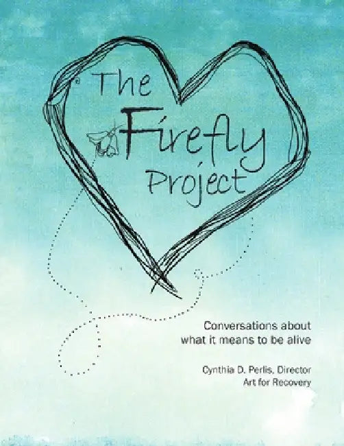 The Firefly Project: Conversations about what it means to be alive by Cynthia D. Perlis