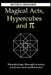 Magical Acts, Hypercubes and Pi: Meanderings through science, medicine and mathematics by Beverly Orndorff
