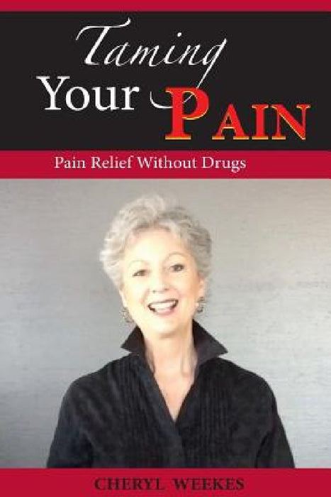Taming Your Pain by Cheryl Weekes