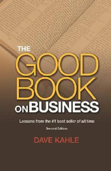 The Good Book on Business: Lessons from the #1 best seller of all time by Dave Kahle