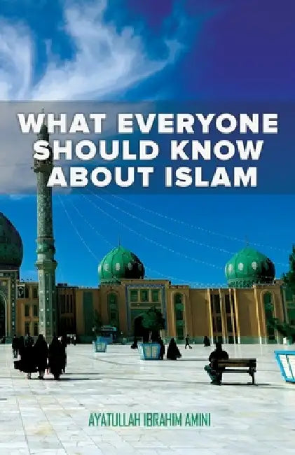 What Everyone Should Know About Islam by Ibrahim Amini