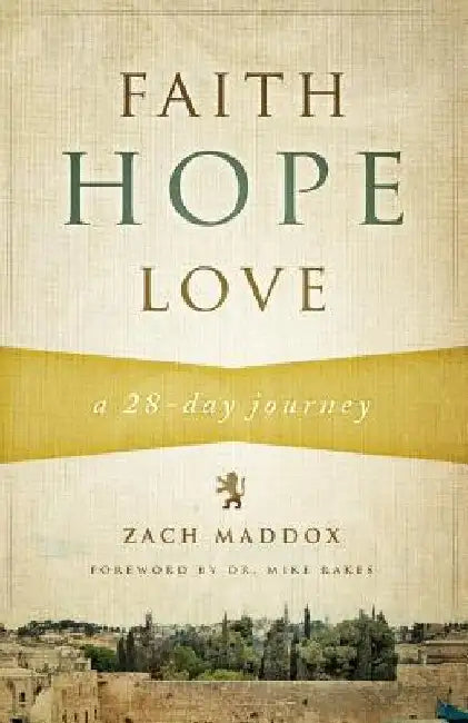 Faith, Hope, Love: A 28-Day Journey by Zach Maddox