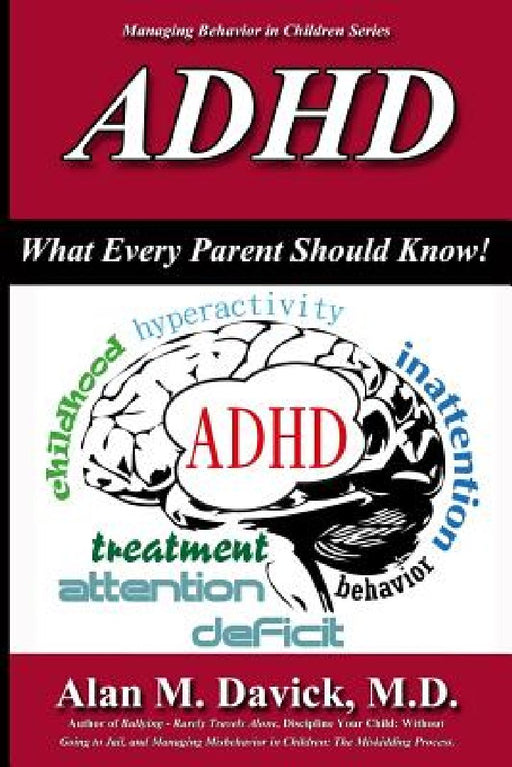 ADHD: What Every Parent Should Know by Alan M. Davick M. D.