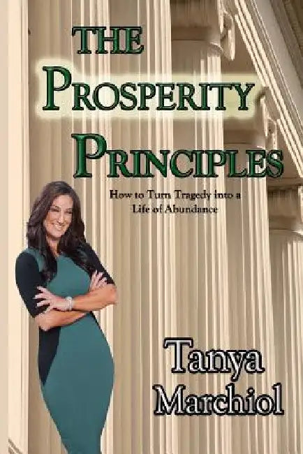 The Prosperity Principles: Secrets to developing and maintaining generational wealth by Tanya Marchiol