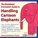 The Emotional Extremist's Guide to Handling Cartoon Elephants: How to Solve Elephantine Emotional Problems Without Getting Run Over, Chased, Flattened by Renee Hoekstra, Renee Hoekstra