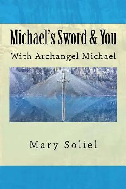 Michael's Sword & You: With Archangel Michael by Mary Soliel