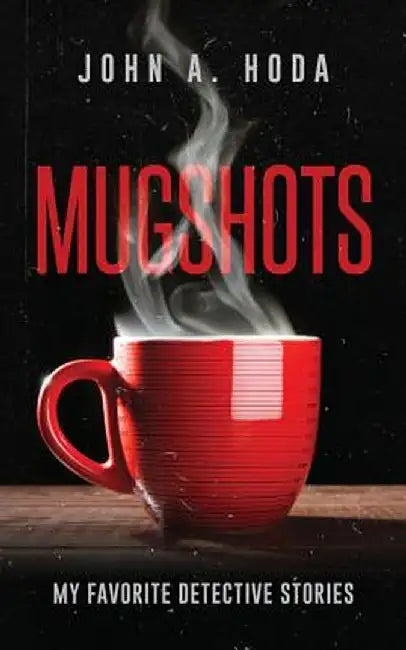 Mugshots: My Favorite Detective Stories by John a. Hoda