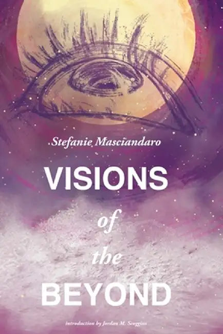 Visions of the Beyond by Stefanie Masciandaro