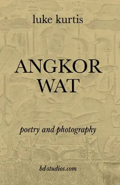 Angkor Wat: Poetry and Photography by Luke Kurtis